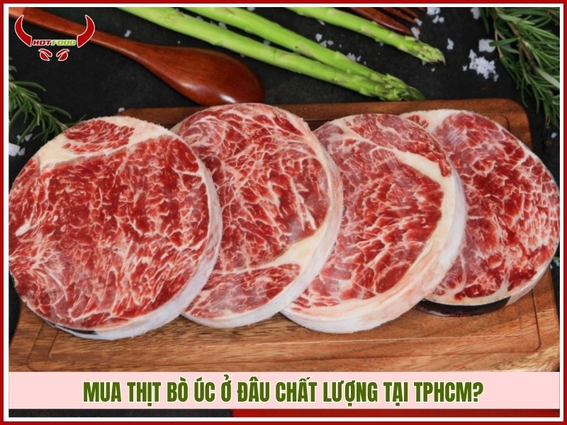 Mua thịt bò Úc ở đâu chất lượng tại TPHCM?