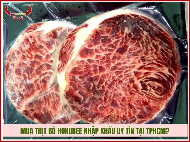 Mua thịt bò Hokubee nhập khẩu uy tín tại TPHCM?