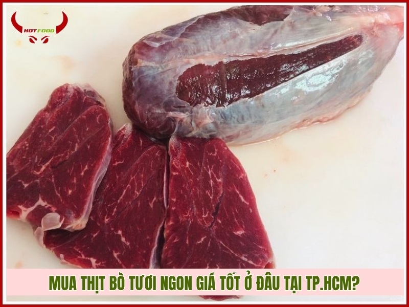 Mua thịt bò tươi ngon giá tốt ở đâu tại TP.HCM?