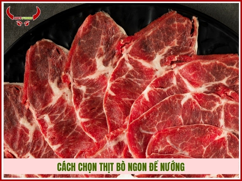 Cách chọn thịt bò ngon để nướng