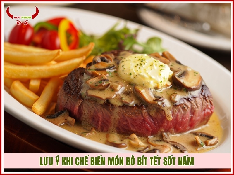 Lưu ý khi chế biến món bò bít tết sốt nấm