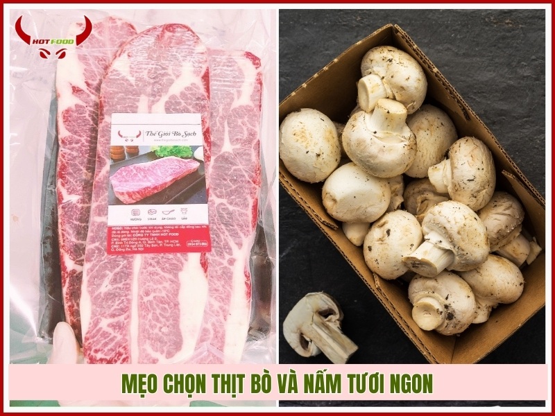 Mẹo chọn thịt bò và nấm tươi ngon