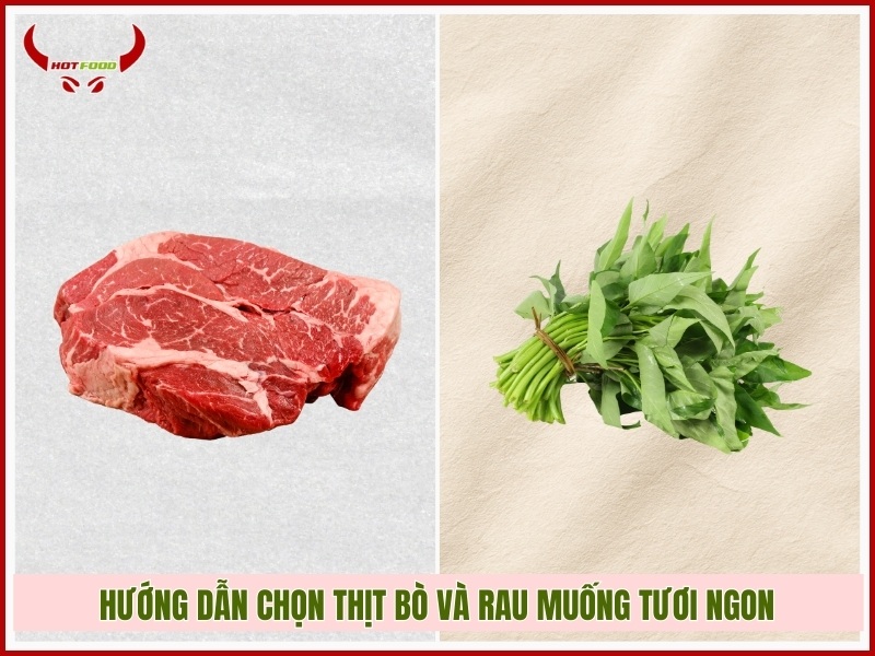 Hướng dẫn chọn thịt bò và rau muống tươi ngon