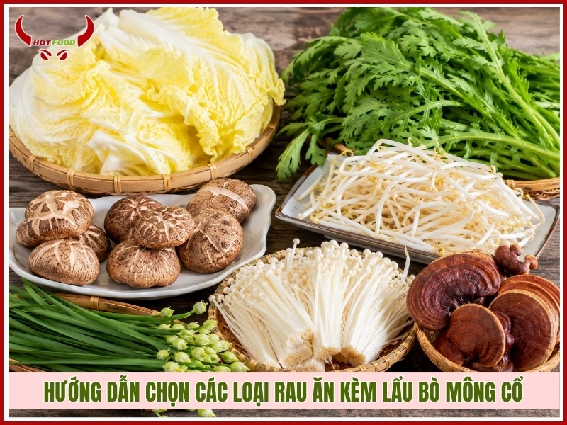 Hướng dẫn chọn các loại rau ăn kèm lẩu bò Mông Cổ