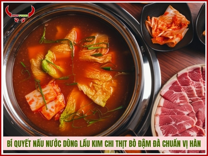 Bí quyết nấu nước dùng lẩu kim chi thịt bò đậm đà chuẩn vị Hàn
