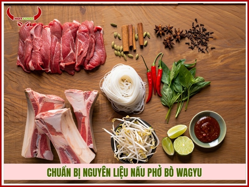 Chuẩn bị nguyên liệu nấu phở bò Wagyu