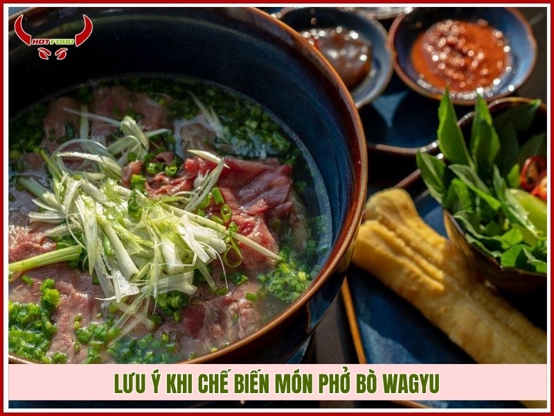 Lưu ý khi chế biến món phở bò Wagyu