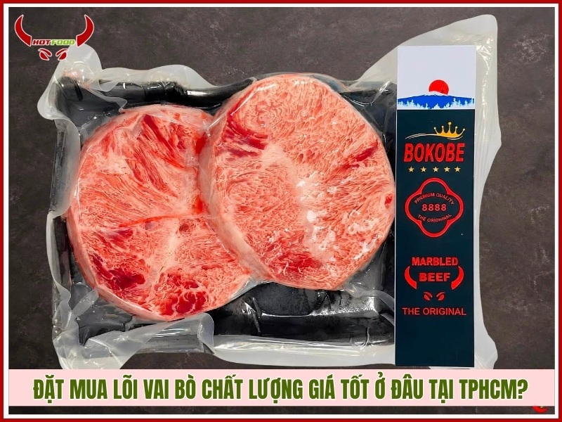 Đặt mua lõi vai bò chất lượng giá tốt ở đâu tại TPHCM?
