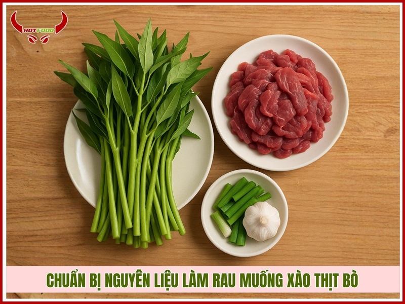 Chuẩn bị nguyên liệu làm rau muống xào thịt bò