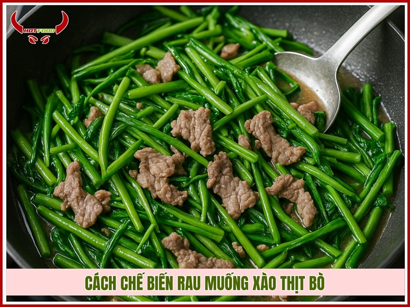 Cách chế biến rau muống xào thịt bò