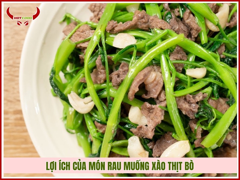 Lợi ích của món rau muống xào thịt bò