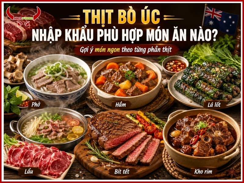 Thịt bò Úc nhập khẩu phù hợp món ăn nào?