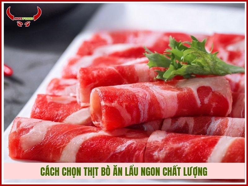 Cách chọn thịt bò ăn lẩu ngon chất lượng