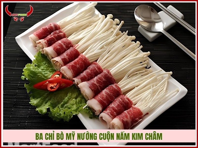 Ba chỉ bò Mỹ  nướng cuộn nấm kim châm
