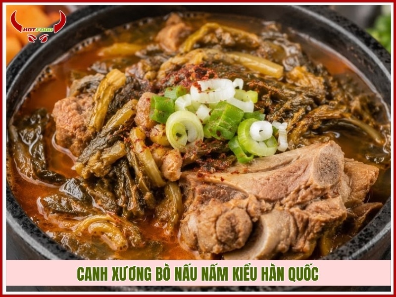Canh xương bò nấu nấm kiểu Hàn Quốc