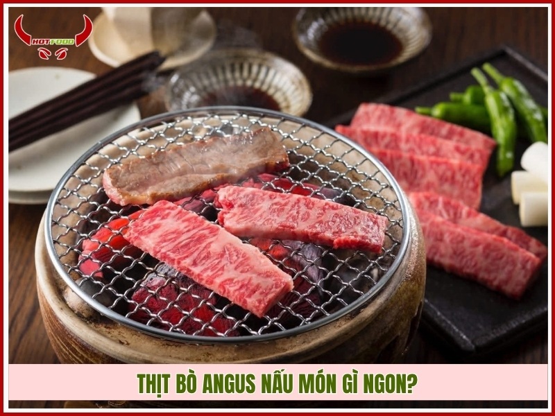 Thịt bò Angus nấu món gì ngon?