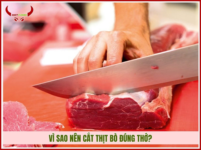 Vì sao nên cắt thịt bò đúng thớ?