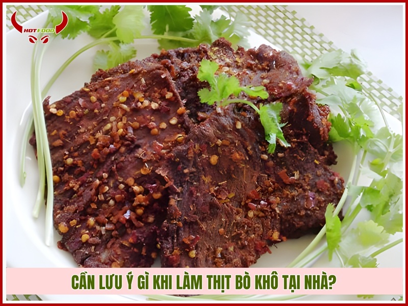 Cần lưu ý gì khi làm thịt bò khô tại nhà?