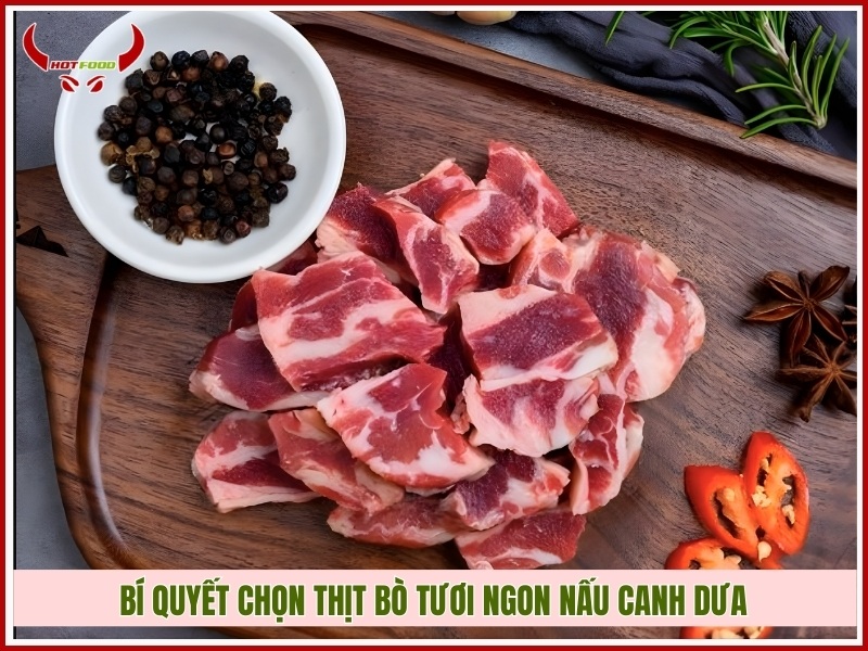 Bí quyết chọn thịt bò tươi ngon nấu canh dưa