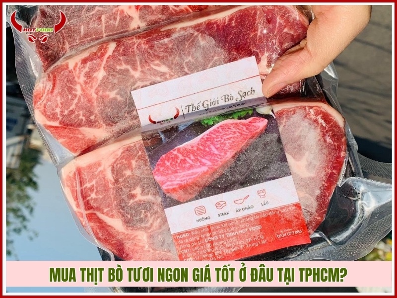 Mua thịt bò tươi ngon giá tốt ở đâu tại TPHCM?