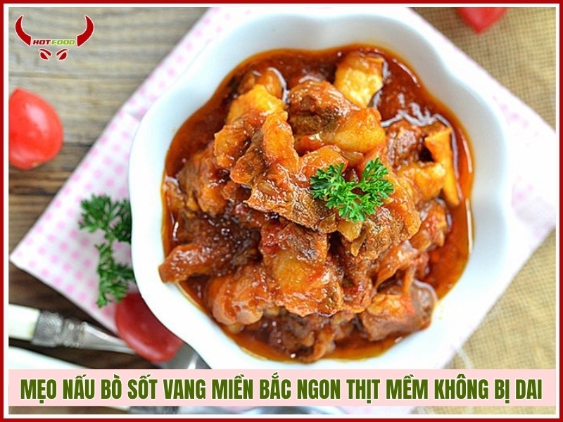 Mẹo nấu bò sốt vang miền Bắc ngon thịt mềm không bị dai