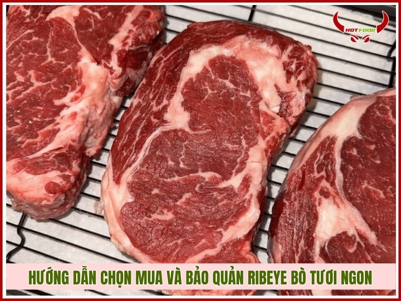 Hướng dẫn chọn mua và bảo quản Ribeye bò tươi ngon