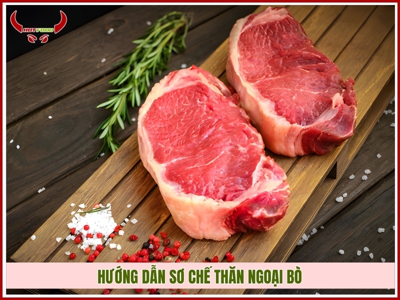 Hướng dẫn sơ chế thăn ngoại bò