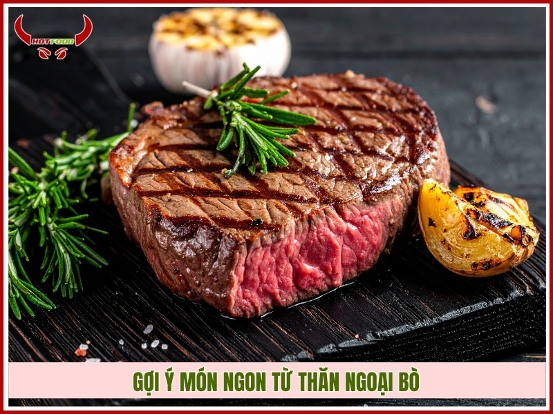 Gợi ý món ngon từ thăn ngoại bò