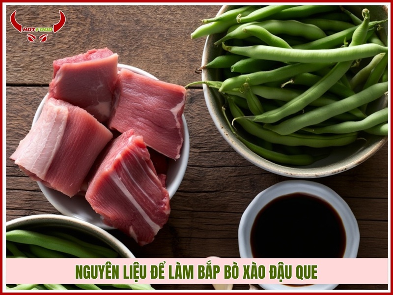 Nguyên liệu cần chuẩn bị làm bắp bò xào đậu que