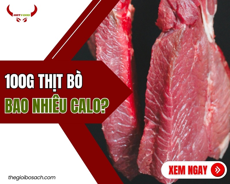 100g thịt bò bao nhiêu calo? Bật mí giá trị năng lượng CHI TIẾT