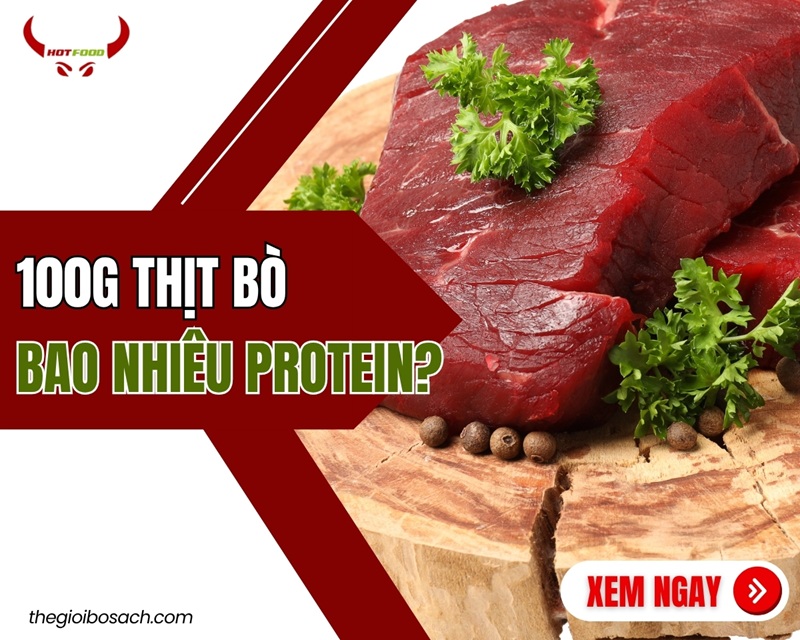 100g thịt bò bao nhiêu protein? [GIẢI ĐÁP CHI TIẾT]