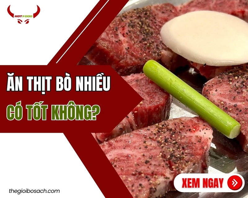 Ăn Thịt Bò Nhiều Có Tốt Không? Tác Hại Khi Ăn Quá Nhiều