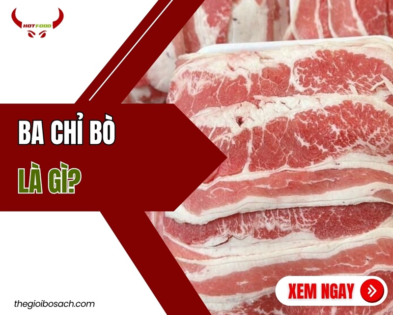 Ba chỉ bò (Short plate) là gì? Đặc điểm GIÁ TRỊ dinh dưỡng