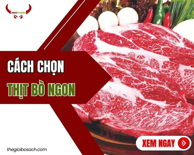 Hướng dẫn cách chọn mua thịt bò tươi và NGON nhất
