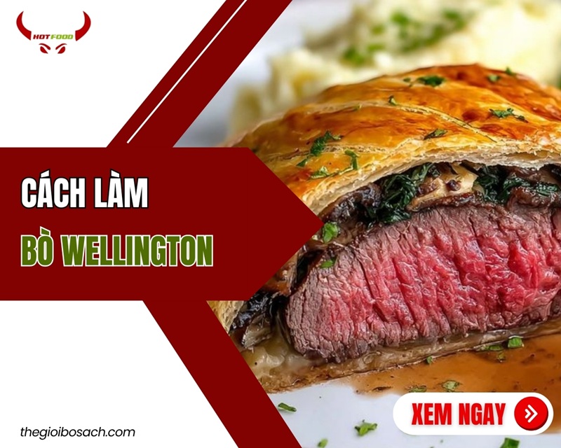 Cách làm bò Wellington chuẩn vị Âu vỏ GIÒN hoàn hảo