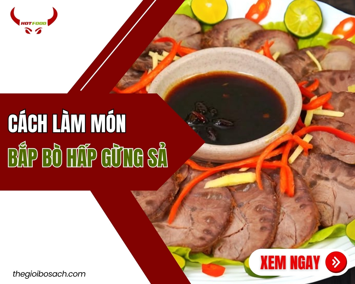 2 Cách Làm Món Bắp Bò Hấp Gừng Sả Thơm Ngon Tại Nhà