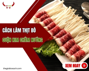 Cách Làm Thịt Bò Cuộn Kim Châm Nướng ai cũng mê ly