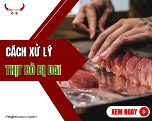 Cách xử lý thịt bò bị dai
