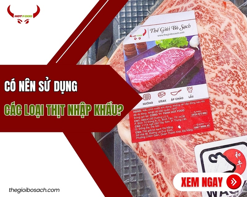 Có nên sử dụng các loại thịt nhập khẩu không?