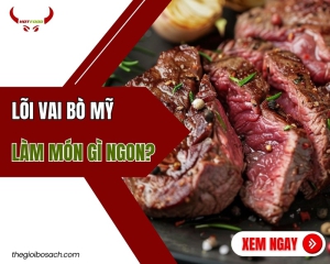 3 món ăn ngon nhất được làm từ lõi vai bò Mỹ 