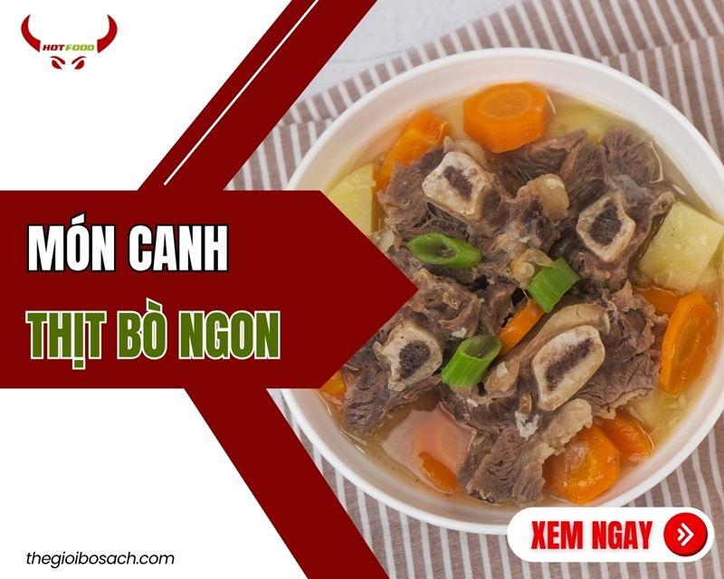13 Món Canh Thịt Bò Ngon Và Hấp Dẫn Cho Ngày Hè
