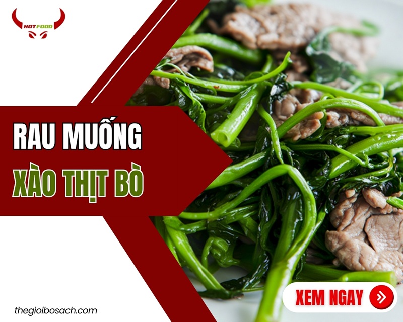 Cách Làm Rau Muống Xào Thịt Bò Thơm, Ngon Chuẩn Nhất