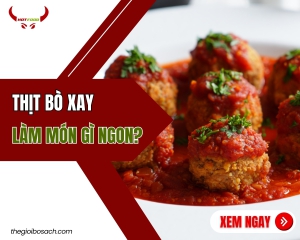 Thịt Bò Xay Làm Món Gì Ngon?