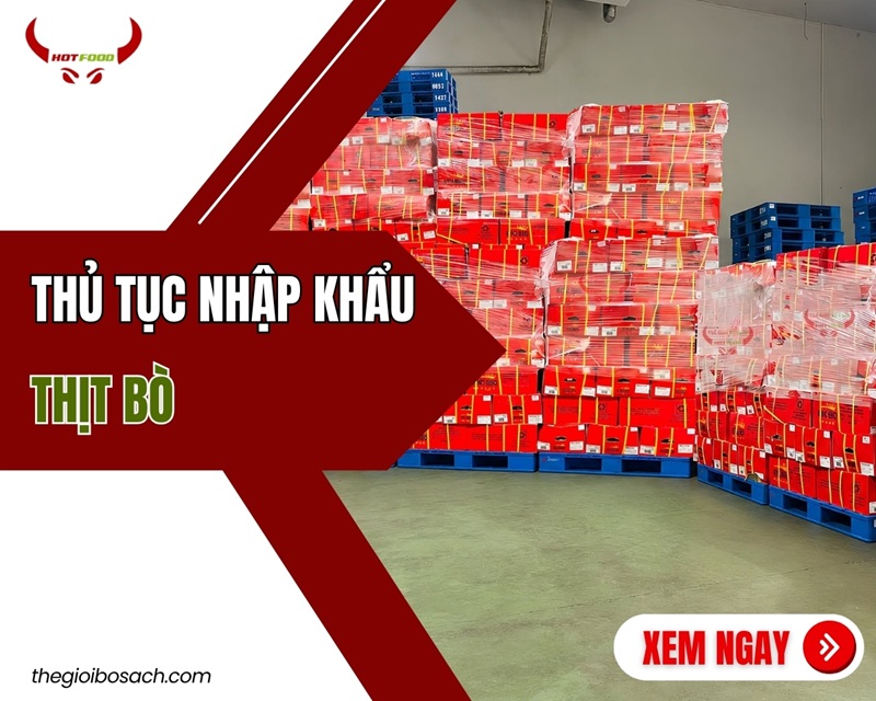 Thủ tục nhập khẩu thịt bò: Mã HS hồ sơ và THUẾ nhập khẩu