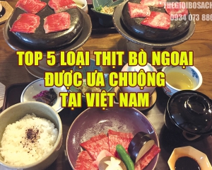 Top 5 loại thịt bò nhập khẩu được ưa chuộng NHẤT Việt Nam